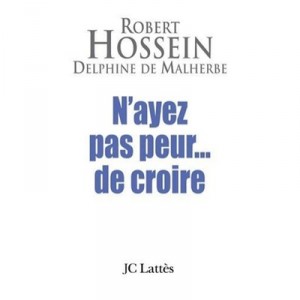 ... Do not be afraid to believe - Robert Hossein, Delphine De Malherbe