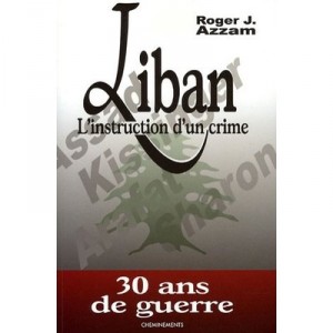 Liban, L'instruction D'un Crime , 30 Ans De Guerre - Roger J. Azzam
