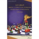 Le Liban , Phoenix A L'epreuve De L'echiquier Geopolitique International (1950-2008) - Kazem Khalife