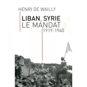 Liban Syrie , Le Mandat 1919-1940 - Henri De Wailly