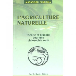 L'agriculture Naturelle , Theorie Et Pratique Pour Une Philosophie Verte - Masanobu Fukuoka