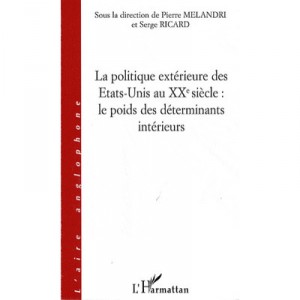 Le Politique Exterieure Des Etats-unis Au Xxe Siecle : Le Poids Des Determinants Interieurs - Collectif