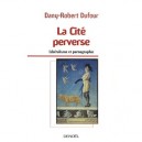 La Cite Perverse , Liberalisme Et Pornographie - Dany-robert Dufour