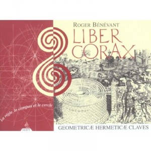 Liber Corax , La Regle, Le Compas Et Le Cercle - Roger Benevant