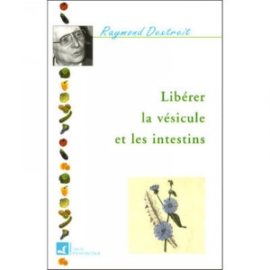 Liberer La Vesicule Et Les Intestins - Raymond Dextreit