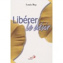 Liberer Le Desir - Louis Roy