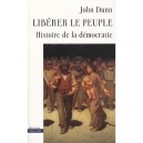 Liberer Le Peuple , Histoire De La Democratie - John Dunn