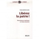Liberez La Patrie ! Patriotisme Et Politique En Grece Ancienne - Violaine Sebillote Cuchet