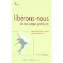 Liberons-nous De Nos Stress Profonds , Reprogrammer Notre Corps-memoire - Francoise Tainon
