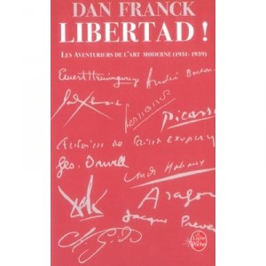 Libertad ! Les Aventuriers De L'art Moderne, 1931-1939 - Dan Franck