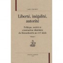 Liberte, Egalite, Autorite , Politique, Societe Et Construction Identitaire Du Massachusetts Au Xviie Siecle T.1 - Lauric Henne