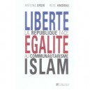 Liberte, Egalite, Islam , La Republique Face Au Communautarisme - Antoine Sfeir , Rene Andrau