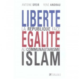 Liberte, Egalite, Islam , La Republique Face Au Communautarisme - Antoine Sfeir , Rene Andrau