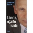 Liberte, Egalite, Realite - Jean-michel Aphatie