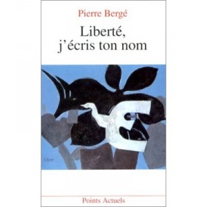 Liberte, J'ecris Ton Nom - Pierre Berge