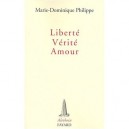 Liberte, Verite, Amour - Marie-dominique Philippe