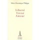 Liberte, Verite, Amour - Marie-dominique Philippe