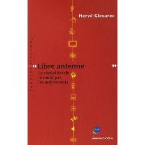 Libre Antenne , La Reception De La Radio Par Les Adolescents - Herve Glevarec