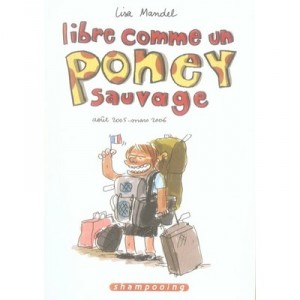 Libre Comme Un Poney Sauvage T.1 , Aout 2005 - Mars 2006 - Lisa Mandel