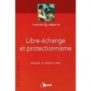 Libre-echange Et Protectionnisme - Serge D' Agostino