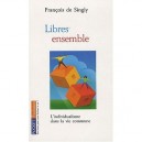 Libres Ensemble , L'individualisme Dans La Vie Commune - Francois De Singly