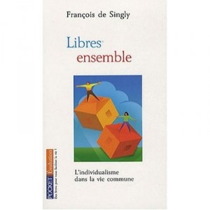 Libres Ensemble , L'individualisme Dans La Vie Commune - Francois De Singly