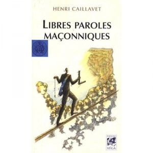 Libres Paroles Maconniques - Henri Caillavet