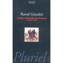 L'idee Coloniale En France De 1871 A 1962 - Raoul Girardet