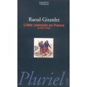 L'idee Coloniale En France De 1871 A 1962 - Raoul Girardet