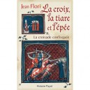 La Croix, La Tiare Et L'epee , La Croisade Confisquee - Jean Flori