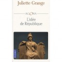 L'idee De La Republique - Juliette Grange