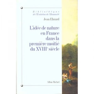 L'idee De Nature En France Dans La Premiere Moitie Du Xviiie Siecle - Jean Ehrard