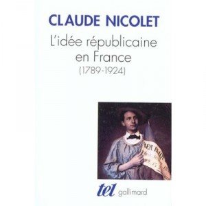 L'idee Republicaine En France (1789 1924) - Claude Nicolet