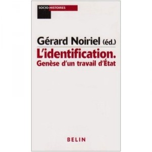L'identification , Genese D'un Travail D'etat - Gerard Noiriel