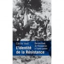 L'identite De La Resistance , Etre Resistant, De L'occupation A L'apres-guerre - Cecile Vast