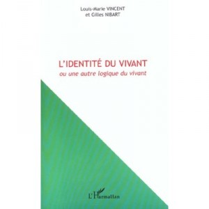 L'identite Du Vivant , Une Autre Logique Du Vivant - Louis-marie Vincent , Gilles Nibart