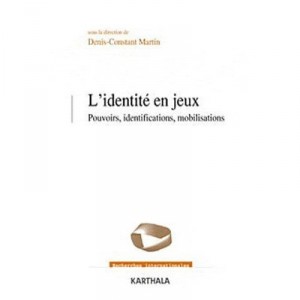 L'identite En Jeux , Pouvoirs, Identifications, Mobilisations - Denis-constant Martin