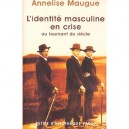 L'identite Masculine En Crise Au Tournant Du Siecle , 1871-1914 - Annelise Maugue