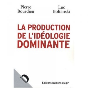 La Production De L'ideologie Dominante - Luc Boltanski , Pierre Bourdieu