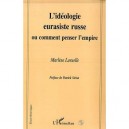 L'ideologie Eurasiste Russe Ou Comment Penser L'empire - Marlene Laruelle