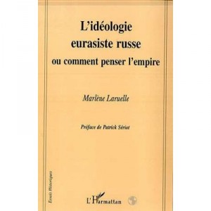 L'ideologie Eurasiste Russe Ou Comment Penser L'empire - Marlene Laruelle