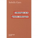 L'ideologie , La Pensee Embarquee - Isabelle Garo