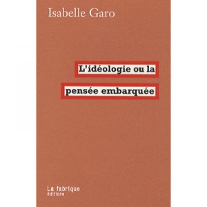L'ideologie , La Pensee Embarquee - Isabelle Garo