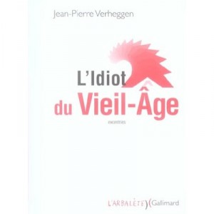 L'idiot Du Vieil-age - Jean-pierre Verheggen