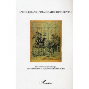 L' Idole Dans L'imaginaire Occidental - Ralph Dekoninck , Myriam Watthee-delmotte