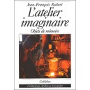 L'atelier Imaginaire , Objets De Memoire - Jean-francois Robert