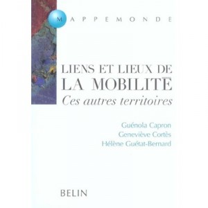 Liens Et Lieux De La Mobilite , Ces Autres Territoires - Guenola Capron , Genevieve Cortes , Helene Guetat-bernard