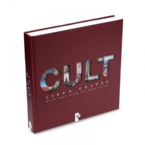 Cult , Lieux Cultes , Qu'il Faut Avoir Vus Dans Sa Vie - Collectif