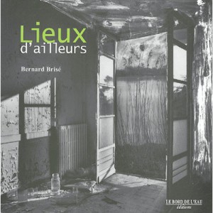 Lieux D'ailleurs - Bernard Brise