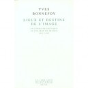 Lieux Destins De L'image , Un Cours De Poetique Au College De France (1981-1993) - Yves Bonnefoy